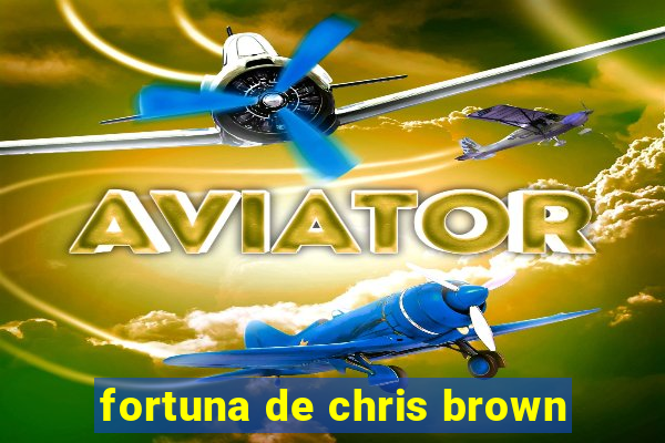 fortuna de chris brown